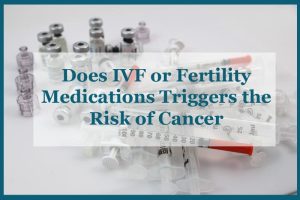 大问题：试管受精或生育药物会引发癌症风险吗？-辅助生殖论坛