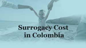 哥伦比亚代孕费用:详细分类,助您完成代孕之旅-辅助生殖论坛